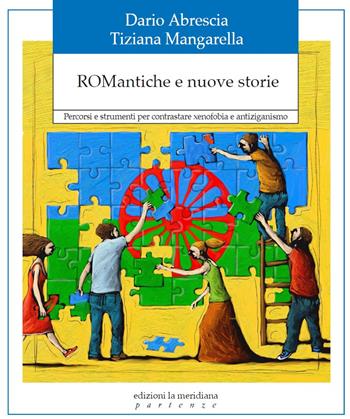 ROMantiche e nuove storie. Percorsi e strumenti per contrastare xenofobia e antiziganismo - Dario Abrescia, Tiziana Mangarella - Libro Edizioni La Meridiana 2018, Partenze | Libraccio.it