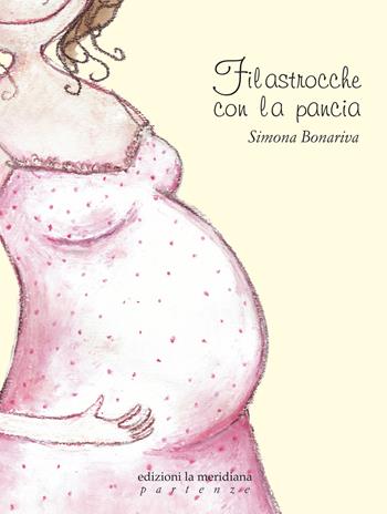 Filastrocche con la pancia - Simona Bonariva - Libro Edizioni La Meridiana 2018, Partenze... per bambini | Libraccio.it