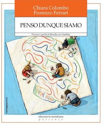 Penso dunque siamo. Percorsi e giochi di filosofia con i bambini - Chiara Colombo, Fiorenzo Ferrari - Libro Edizioni La Meridiana 2019, Partenze... per educare alla pace | Libraccio.it