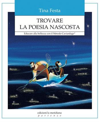 Trovare la poesia nascosta. Educare alla bellezza con il Metodo Caviardage® - Tina Festa - Libro Edizioni La Meridiana 2019, Partenze... per educare alla pace | Libraccio.it