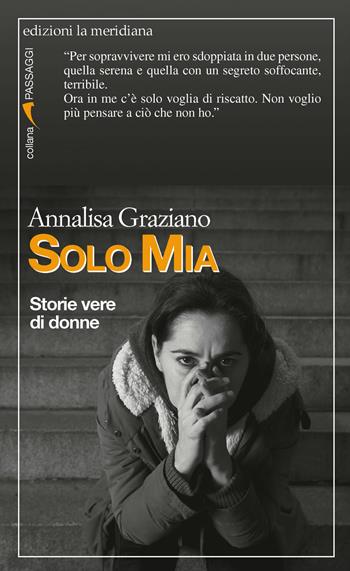 Solo Mia. Storie vere di donne - Annalisa Graziano - Libro Edizioni La Meridiana 2019, Passaggi al meridiano | Libraccio.it