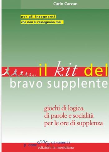 Il kit del bravo supplente. Giochi di logica, parole e socialità per le ore di supplenza - Carlo Carzan - Libro Edizioni La Meridiana 2019, P come gioco | Libraccio.it