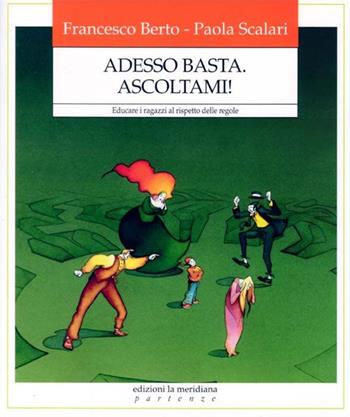 Adesso basta. Ascoltami! Educare i ragazzi al rispetto delle regole - Francesco Berto, Paola Scalari - Libro Edizioni La Meridiana 2019, Partenze... per educare alla pace | Libraccio.it