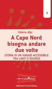 A Capo Nord bisogna andare due volte. Storia di un viaggio accessibile tra limiti e risorse