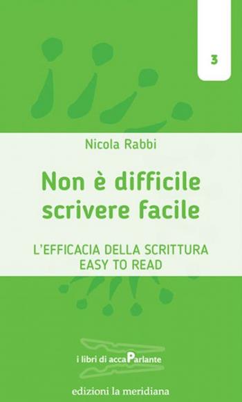 Scrivere facile non è difficile. L'efficacia della scrittura Easy To Read - Nicola Rabbi - Libro Edizioni La Meridiana 2020, I libri di accaParlante | Libraccio.it