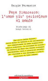 Papa Francesco: l'uomo più pericoloso al mondo - Sergio Paronetto - Libro Edizioni La Meridiana 2020, Paginealtre... i libri di don Tonino Bello | Libraccio.it