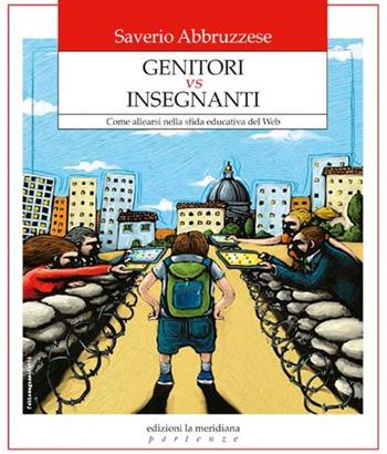 Genitori vs insegnanti. Come allearsi nella sfida educativa del web - Saverio Abbruzzese - Libro Edizioni La Meridiana 2020, Partenze... per educare alla pace | Libraccio.it