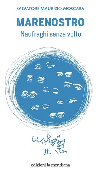 Marenostro. Naufraghi senza volto - Salvatore M. Moscara - Libro Edizioni La Meridiana 2020, Paceinsieme... alle radici dell'erba | Libraccio.it