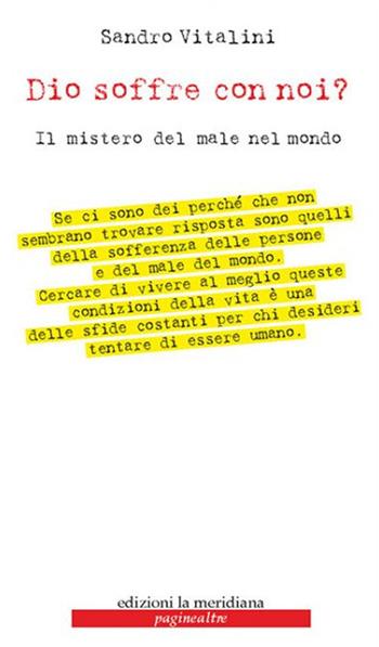 Dio soffre con noi? Il mistero del male nel mondo - Sandro Vitalini - Libro Edizioni La Meridiana 2020, Paginealtre | Libraccio.it