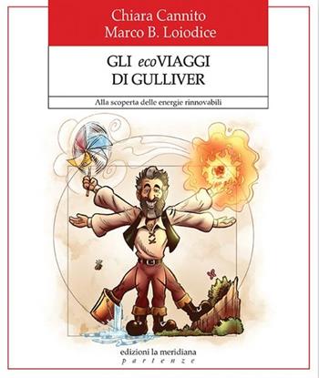 Gli ecoviaggi di Gulliver. Alla scoperta delle energie rinnovabili - Chiara Cannito, Marco B. Loiodice - Libro Edizioni La Meridiana 2020, Partenze... per educare alla pace | Libraccio.it
