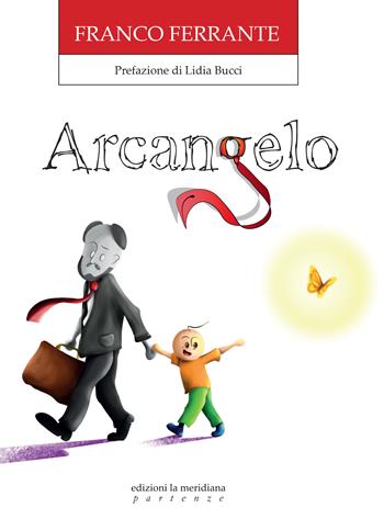 Arcangelo - Franco Ferrante, Gabriele Ferrante - Libro Edizioni La Meridiana 2020, Partenze... per bambini | Libraccio.it