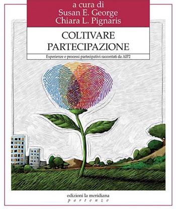 Coltivare partecipazione. Esperienze e processi partecipativi raccontati da Aip2  - Libro Edizioni La Meridiana 2020, Partenze... per educare alla pace | Libraccio.it