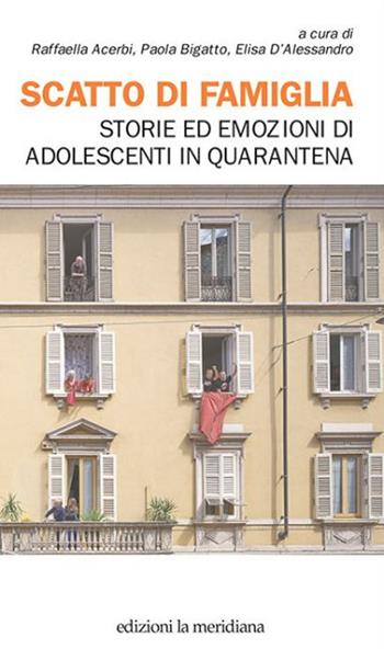 Scatto di famiglia. Storie ed emozioni di adolescenti in quarantena  - Libro Edizioni La Meridiana 2020, Paceinsieme... alle radici dell'erba | Libraccio.it