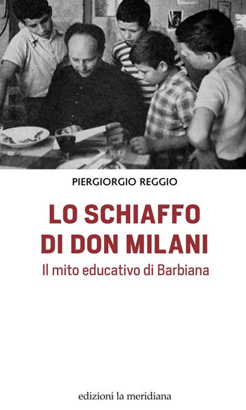 Lo schiaffo di don Milani. Il mito educativo di Barbiana - Piergiorgio Reggio - Libro Edizioni La Meridiana 2020, Paceinsieme... alle radici dell'erba | Libraccio.it