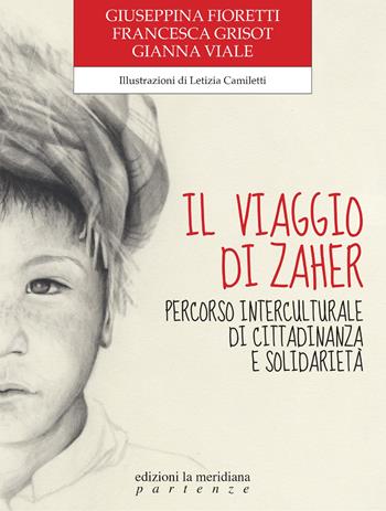 Il viaggio di Zaher. Percorso interculturale di cittadinanza e solidarietà - Giuseppina Fioretti, Francesca Grisot, Gianna Viale - Libro Edizioni La Meridiana 2021, Partenze... per educare alla pace | Libraccio.it
