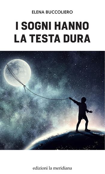 I sogni hanno la testa dura - Elena Buccoliero - Libro Edizioni La Meridiana 2021, Paceinsieme... alle radici dell'erba | Libraccio.it