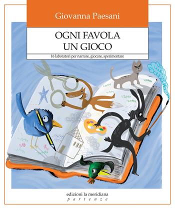 Ogni favola un gioco. 16 laboratori per narrare, giocare, sperimentare - Giovanna Paesani - Libro Edizioni La Meridiana 2021, Partenze... per educare alla pace | Libraccio.it