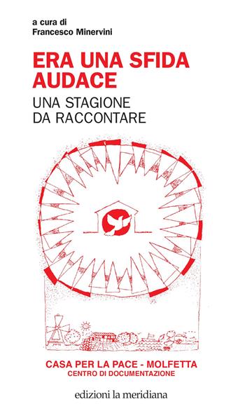 Era una sfida audace. Una stagione da raccontare  - Libro Edizioni La Meridiana 2021, Paceinsieme... alle radici dell'erba | Libraccio.it