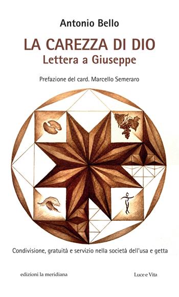 La carezza di Dio. Lettera a Giuseppe - Antonio Bello - Libro Edizioni La Meridiana 2021, Luce e vita | Libraccio.it