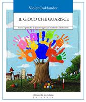 Il gioco che guarisce. Teoria e pratiche di psicoterapia con bambini e adolescenti