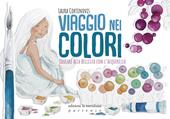 Viaggio nei colori. Educare alla bellezza con l'acquerello. Con Prodotti vari