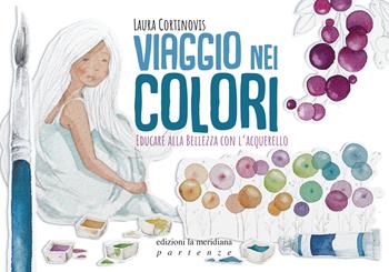 Viaggio nei colori. Educare alla bellezza con l'acquerello. Con Prodotti vari - Laura Cortinovis - Libro Edizioni La Meridiana 2021, Partenze... per educare alla pace | Libraccio.it