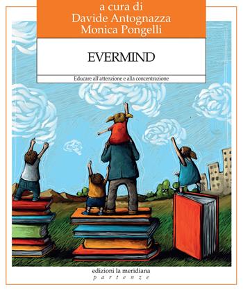 Evermind. Educare all’attenzione e alla concentrazione  - Libro Edizioni La Meridiana 2021, Partenze... per educare alla pace | Libraccio.it