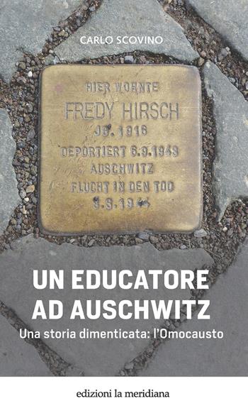 Un educatore ad Auschwitz. Una storia dimenticata: l'Omocausto - Carlo Scovino - Libro Edizioni La Meridiana 2023, Paceinsieme... alle radici dell'erba | Libraccio.it