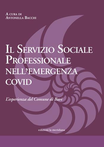 Il Servizio Sociale professionale nell'emergenza Covid. L'esperienza del Comune di Bari  - Libro Edizioni La Meridiana 2021 | Libraccio.it