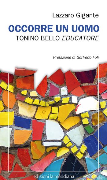 Occorre un uomo. Tonino Bello educatore - Lazzaro Gigante - Libro Edizioni La Meridiana 2021, Paceinsieme... alle radici dell'erba | Libraccio.it