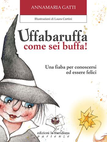 Uffabaruffa come sei buffa! Ediz. illustrata - Annamaria Gatti - Libro Edizioni La Meridiana 2022, Partenze... per bambini | Libraccio.it