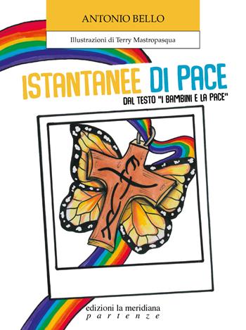 Istantanee di pace. Dal testo «I bambini e la pace» - Antonio Bello - Libro Edizioni La Meridiana 2025, Partenze... per bambini | Libraccio.it