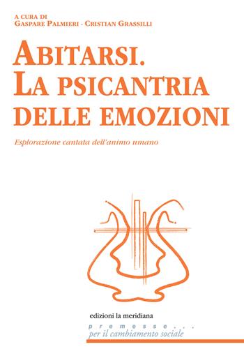 Abitarsi. La psicantria delle emozioni. Esplorazione cantata dell'animo umano  - Libro Edizioni La Meridiana 2022, Premesse... per il cambiamento sociale | Libraccio.it