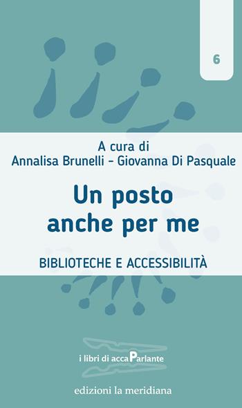 Un posto anche per me. Biblioteche e accessibilità  - Libro Edizioni La Meridiana 2022, I libri di accaParlante | Libraccio.it