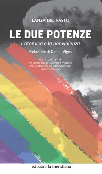Le due potenze. L'atomica e la nonviolenza - Lanza Del Vasto - Libro Edizioni La Meridiana 2022, Paceinsieme... alle radici dell'erba | Libraccio.it