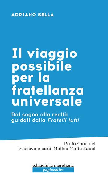 Il viaggio possibile per la fratellanza universale. Dal sogno alla realtà guidati dalla Fratelli tutti - Adriano Sella - Libro Edizioni La Meridiana 2023, Paginealtre | Libraccio.it