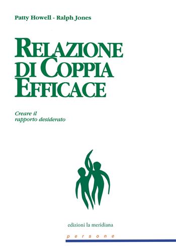 Relazione di coppia efficace. Creare il rapporto desiderato - Patty Howell, Ralph Jones - Libro Edizioni La Meridiana 2022, Persone | Libraccio.it