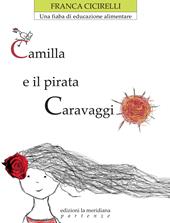Camilla e il pirata Caravaggio. Una fiaba di educazione alimentare