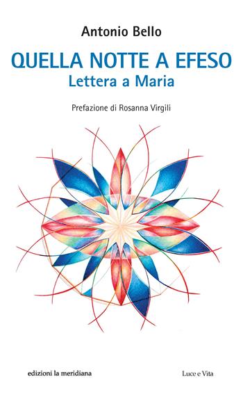 Quella notte a Efeso. Lettera a Maria - Antonio Bello - Libro Edizioni La Meridiana 2023, Paginealtre... i libri di don Tonino Bello | Libraccio.it