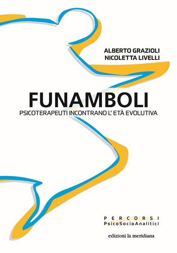 Funamboli. Psicoterapeuti incontrano l'età evolutiva - Alberto Grazioli, Nicoletta Livelli - Libro Edizioni La Meridiana 2023, Percorsi PsicoSocioAnalitici | Libraccio.it