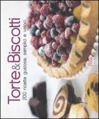 Torte & biscotti. 200 ricette gustose, semplici e veloci. Ediz. illustrata  - Libro Food Editore 2011 | Libraccio.it