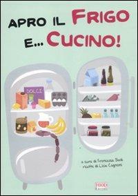 Apro il frigo e... cucino! - Licia Cagnoni - Libro Food Editore 2011 | Libraccio.it