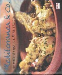 Mediterranea & Co. Un mare di sapori tra Africa e Europa. Ediz. illustrata  - Libro Ananke 2007, I ghiotti | Libraccio.it