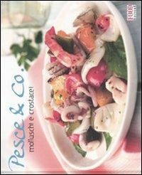 Pesce & Co. Molluschi e crostacei. Ediz. illustrata  - Libro Food Editore 2007, I ghiotti | Libraccio.it