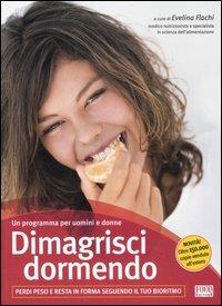 Dimagrisci dormendo. Perdi peso e resta in forma seguendo il tuo bioritmo  - Libro Food Editore 2007 | Libraccio.it