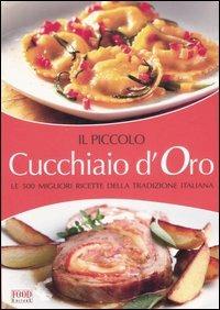 Il piccolo cucchiaio d'oro. Le migliori ricette della tradizione italiana. Ediz. illustrata  - Libro Food Editore 2008 | Libraccio.it