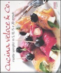 Cucina veloce & co. Ricette semplici in 5, 10, 15 e 20 minuti. Ediz. illustrata  - Libro Food Editore 2007, I ghiotti | Libraccio.it