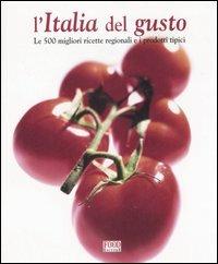 L'Italia del gusto. Le 500 migliori ricette regionali e i prodotti tipici. Ediz. illustrata  - Libro Food Editore 2007 | Libraccio.it