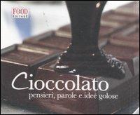 Cioccolato. Pensieri, parole e idee golose. Ediz. illustrata  - Libro Food Editore 2007, Assaggi | Libraccio.it