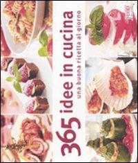Trecentosessantacinque idee in cucina. Una buona ricetta al giorno. Ediz. illustrata  - Libro Food Editore 2007, I ghiotti | Libraccio.it